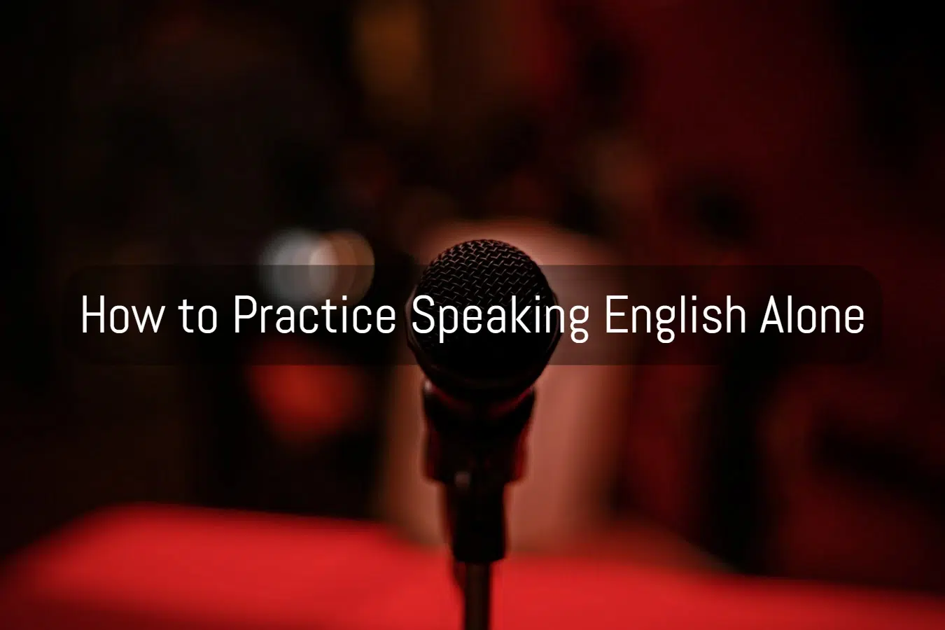 How to Practice Speaking English Alone