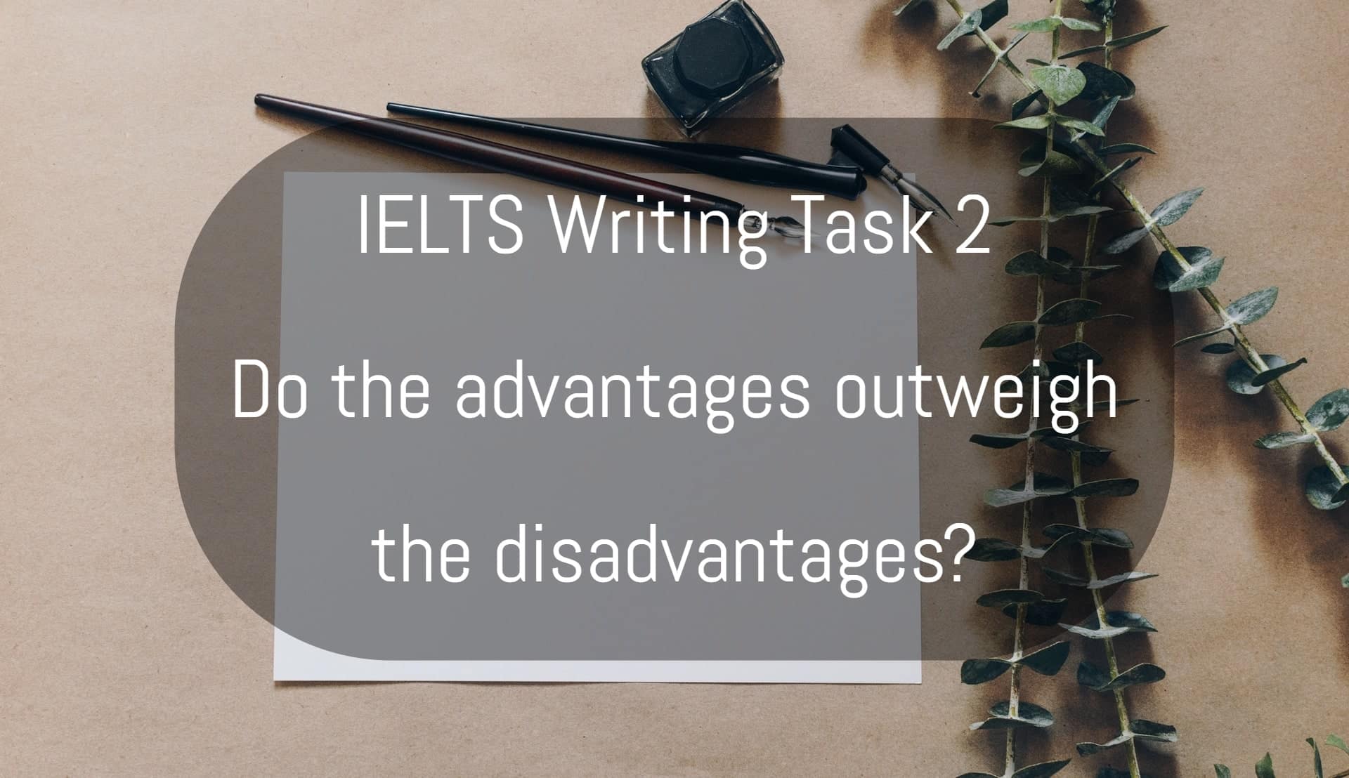 Ielts writing task 2 do the advantages outweigh the disadvantages