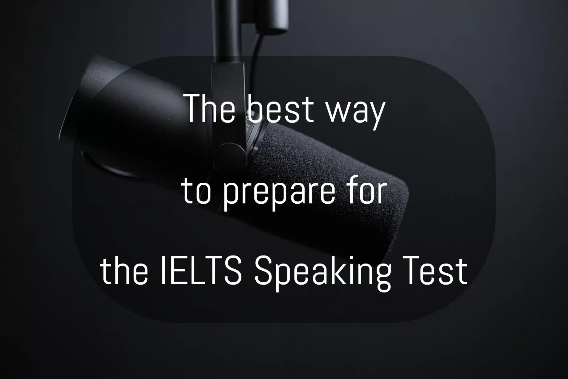 The best way to prepare for the IELTS Speaking module