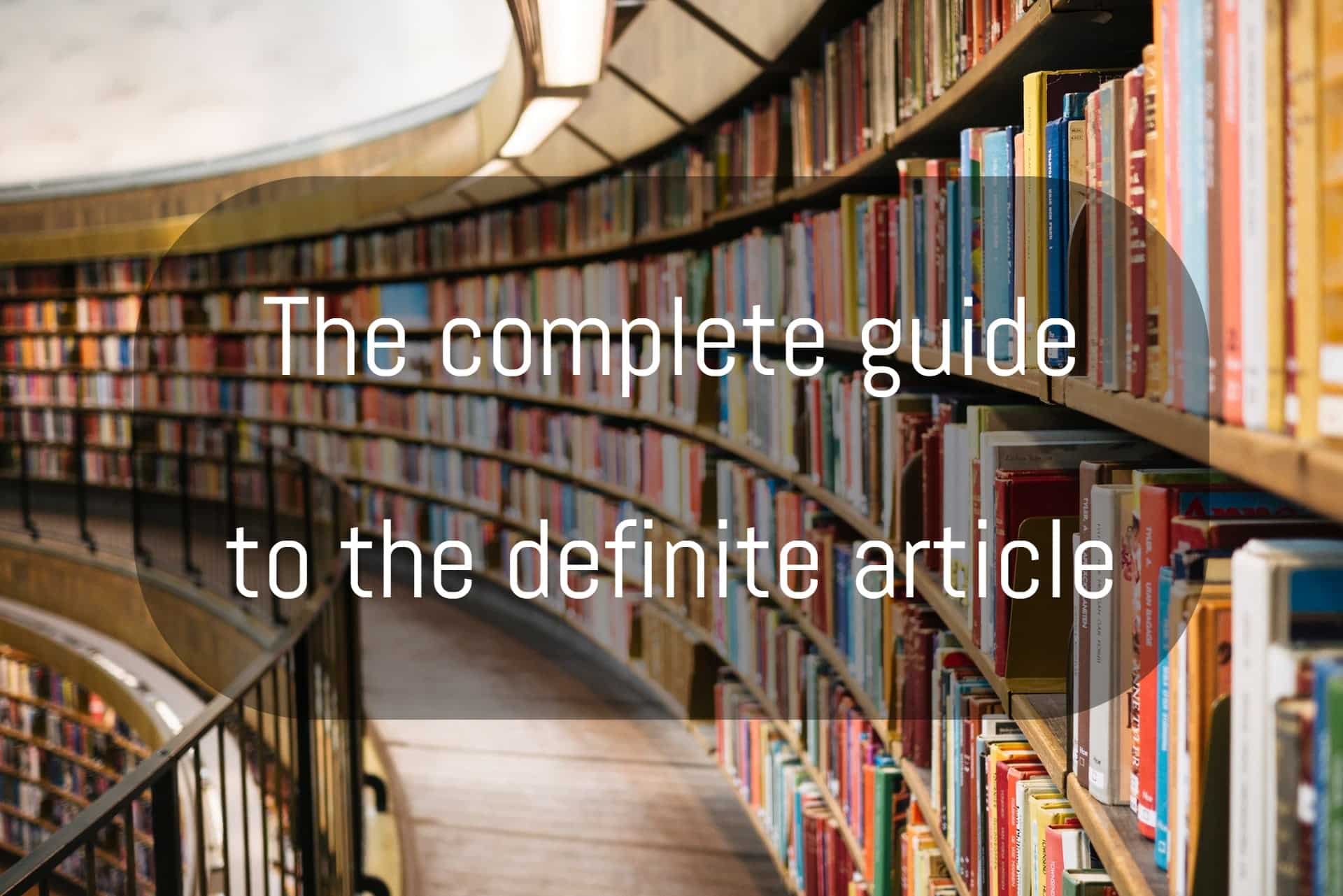The complete Guide to the definite article