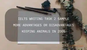 IELTS WRITING TASK 2 SAMPLE ANIMALS LIVING IN ZOOS MORE ADVANTAGES OR DISADVANTAGES