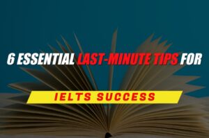 6 essential last-minute tips for IELTS